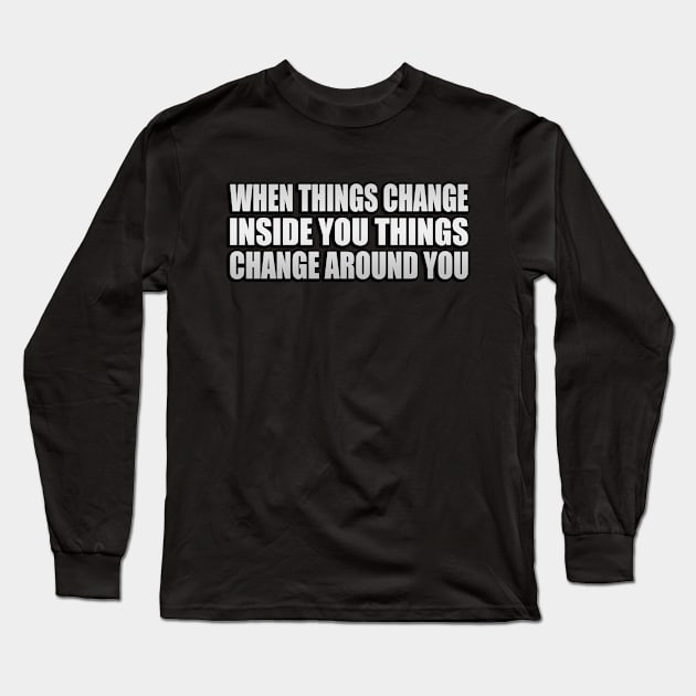 when things change inside you things change around you Long Sleeve T-Shirt by Geometric Designs